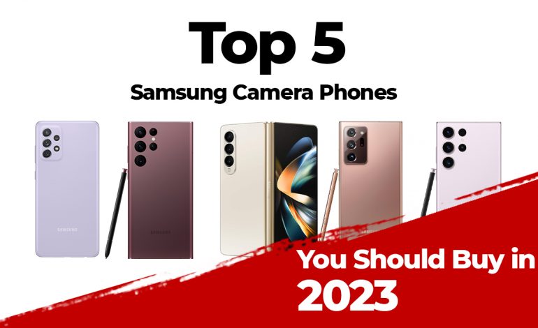 Top 5 Samsung Camera Phones of 2023 »