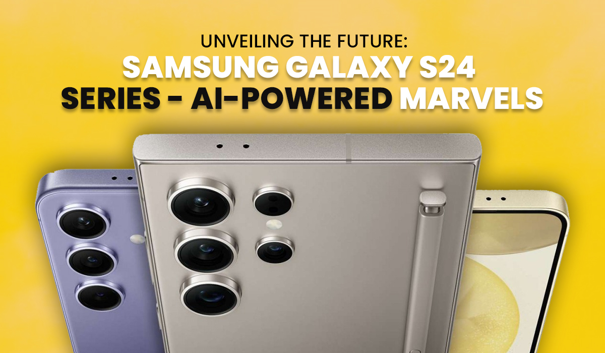 Unveiling the Future: Samsung Galaxy S24 Series – AI-Powered Marvels