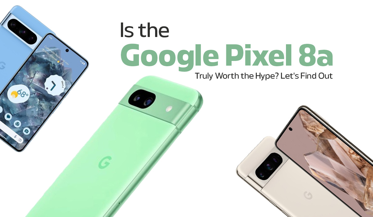 Is the Google Pixel 8a Truly Worth the Hype »